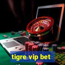 tigre vip bet